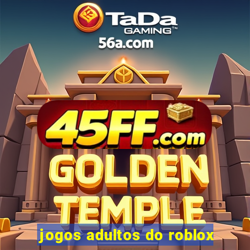 jogos adultos do roblox